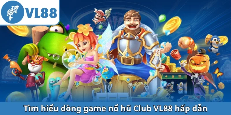tim-hieu-dong-game-no-hu-club-vl88-hap-dan